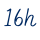 16h